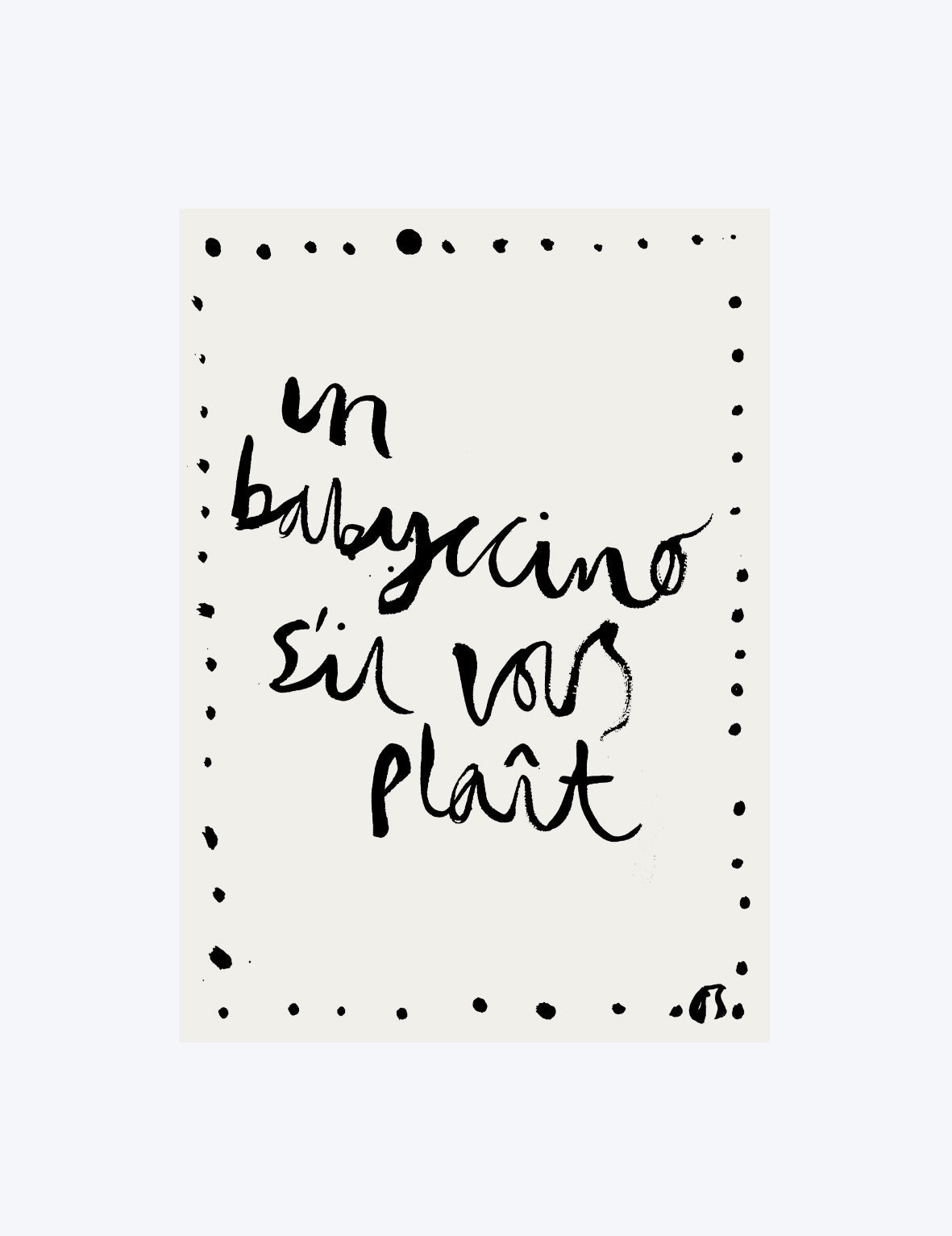 Text 'Un babyccino sil vous plait' on a white background with black polka dots